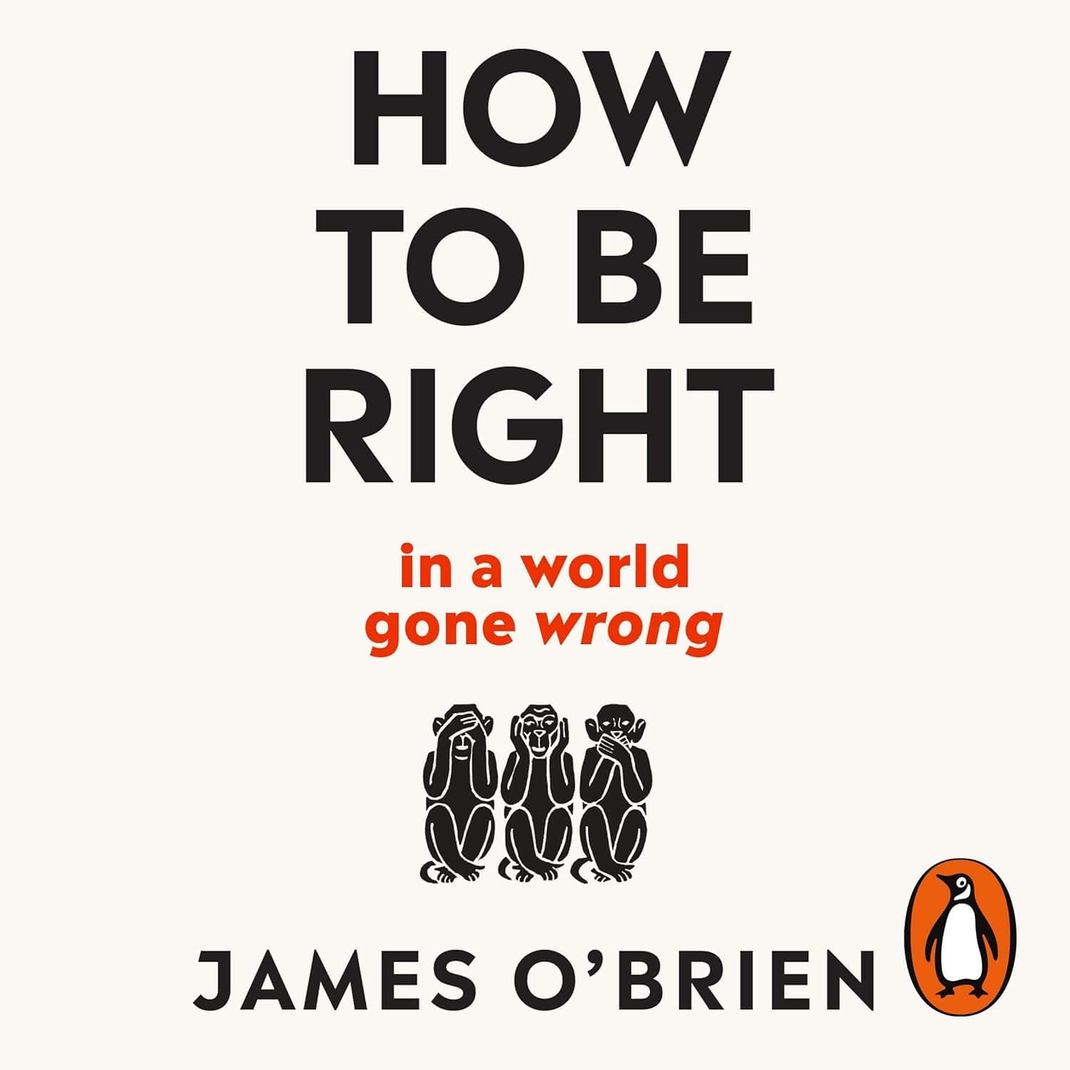 How to Be Right: ...in a world gone wrong